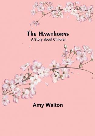 The Hawthorns A Story about Children