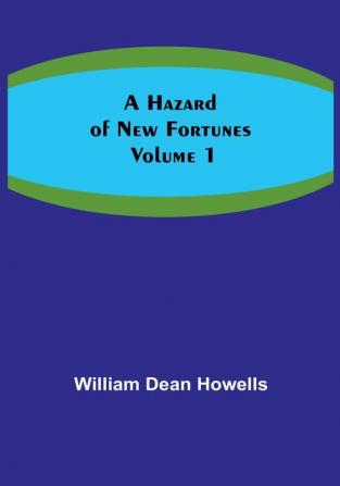 A Hazard of New Fortunes |  Volume 1