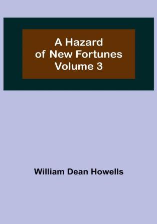 A Hazard of New Fortunes |  Volume 3