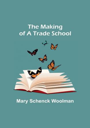 The Making of a Trade School