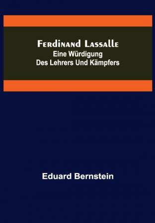 Ferdinand Lassalle: Eine Würdigung des Lehrers und Kämpfers