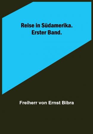 Reise in Südamerika. Erster Band.