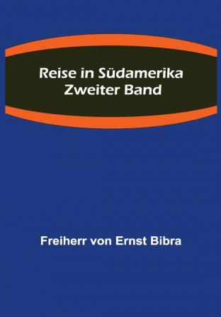 Reise in Südamerika. Zweiter Band.