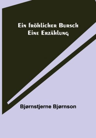 Ein fröhlicher Bursch: Eine Erzählung