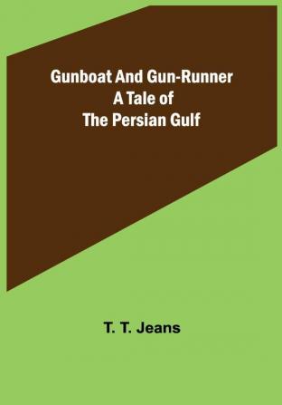 Gunboat and Gun-runner: A Tale of the Persian Gulf