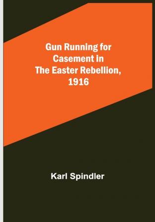 Gun running for Casement in the Easter rebellion 1916