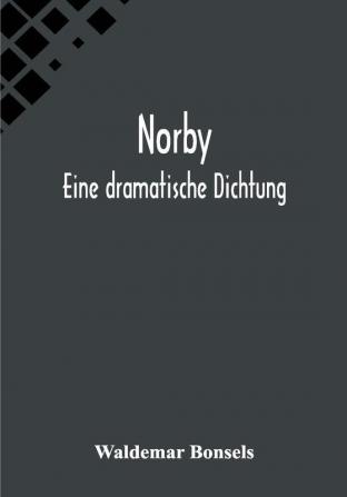 Norby: Eine dramatische Dichtung