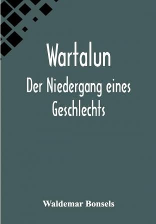 Wartalun: Der Niedergang eines Geschlechts