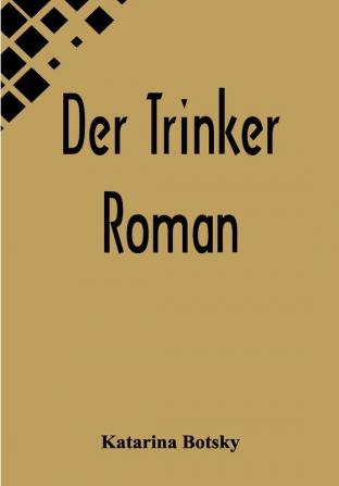 Der Trinker: Roman