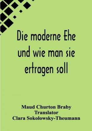 Die moderne Ehe und wie man sie ertragen soll