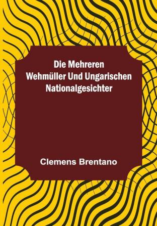 Die mehreren Wehmüller und ungarischen Nationalgesichter