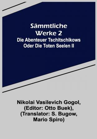 Sämmtliche Werke 2: Die Abenteuer Tschitschikows oder Die toten Seelen II