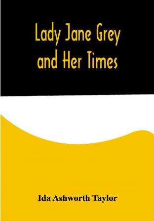 Lady Jane Grey and Her Times