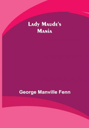 Lady Maude's Mania