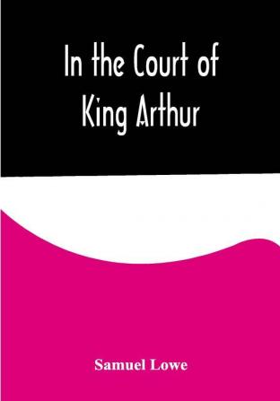 In the Court of King Arthur