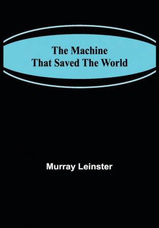 The Machine That Saved The World