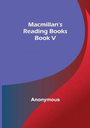 Macmillan's Reading Books. Book V