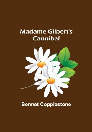 Madame Gilbert's Cannibal