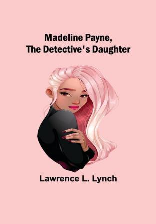 Madeline Payne the Detective's Daughter