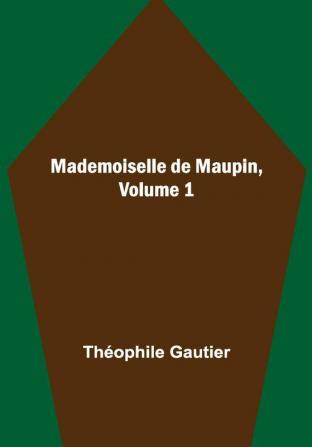 Mademoiselle de Maupin Volume 1