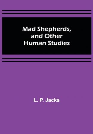 Mad Shepherds and Other Human Studies