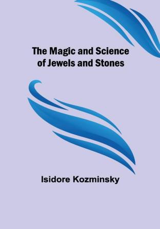 The Magic and Science of Jewels and Stones