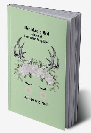 The Magic Bed: A Book of East Indian Fairy-Tales