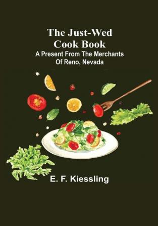 The Just-Wed Cook Book : A Present from The Merchants of Reno Nevada