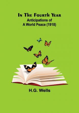 In The Fourth Year; Anticipations of a World Peace (1918)