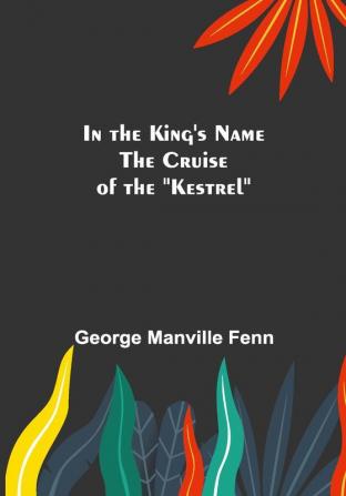 In the King's Name; The Cruise of the Kestrel