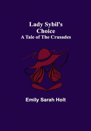 Lady Sybil's Choice: A Tale of the Crusades