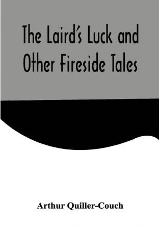 The Laird's Luck and Other Fireside Tales