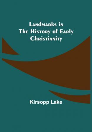 Landmarks in the History of Early Christianity