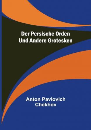 Der persische Orden und andere Grotesken