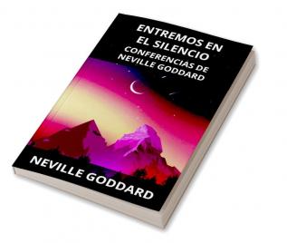 Entremos en el Silencio: Conferencias de Neville Goddard (Spanish)