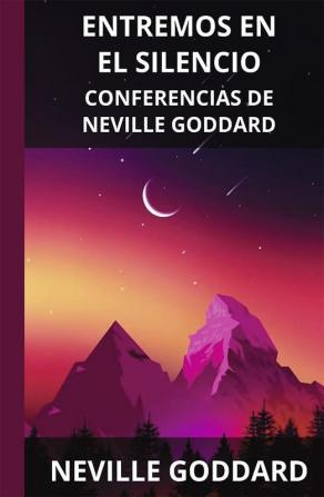 Entremos en el Silencio: Conferencias de Neville Goddard (Spanish)