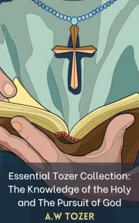 Essential Tozer Collection: The Knowledge of the Holy and The Pursuit of God