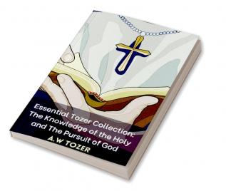 Essential Tozer Collection: The Knowledge of the Holy and The Pursuit of God