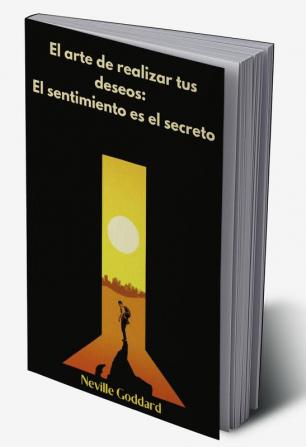 El arte de realizar tus deseos: El sentimiento es el secreto (Spanish)