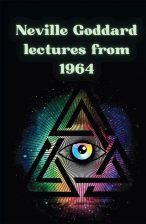 Neville Goddard lectures from 1964