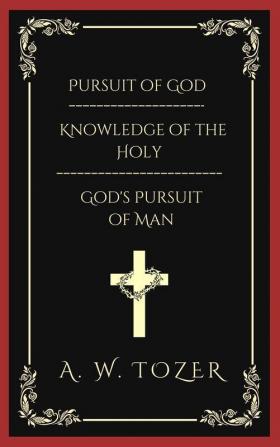 Pursuit of God & Knowledge of the Holy & God's Pursuit of Man