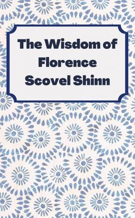 The Wisdom of Florence Scovel Shinn: 4 Complete Books