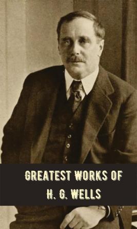 Greatest Works of H.G. Wells (Deluxe Hardbound Edition)