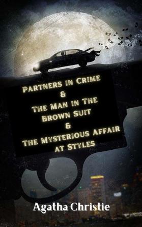 Partners in Crime & The Man in The Brown Suit & The Mysterious Affair at Styles