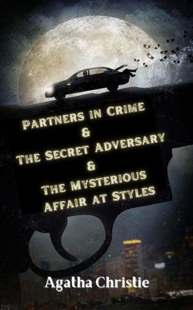 Partners in Crime & The Secret Adversary & The Mysterious Affair at Styles