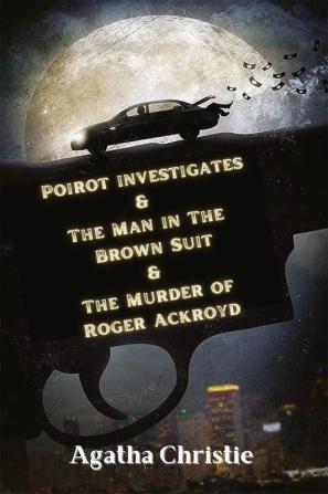 Poirot investigates & The Man in The Brown Suit & The Murder of Roger Ackroyd