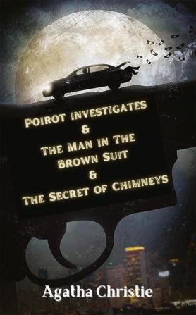 Poirot investigates & The Man in The Brown Suit & The Secret of Chimneys