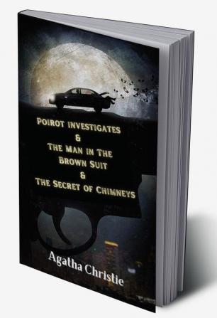 Poirot investigates & The Man in The Brown Suit & The Secret of Chimneys