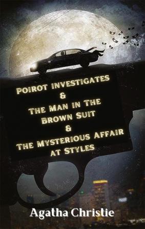 Poirot investigates & The Man in The Brown Suit & The Mysterious Affair at Styles