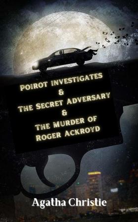 Poirot investigates & The Secret Adversary & The Murder of Roger Ackroyd